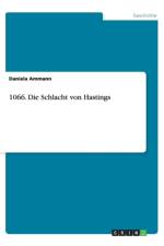 1066. Die Schlacht Von Hastings af Daniela Ammann