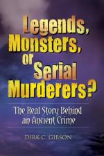 Legends, Monsters, or Serial Murderers? af Dirk C. Gibson