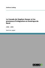 Canada de Stephen Harper et les processus d'integration en Amerique du Nord af Andreas (Rwth Aachen) Ludwig
