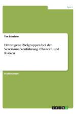 Heterogene Zielgruppen Bei Der Vereinsmarkenf hrung. Chancen Und Risiken af Tim Schebler