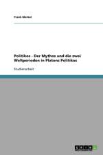 Politikos - Der Mythos und die zwei Weltperioden in Platons Politikos af Frank Merkel