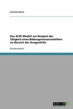 4CID Modell am Beispiel der Tatigkeit eines Bildungswissenschaftlers im Bereich der Drogenhilfe af Cornelia Desch