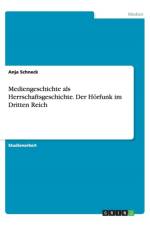Mediengeschichte ALS Herrschaftsgeschichte. Der H rfunk Im Dritten Reich af Anja Schneck
