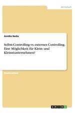 Selbst-Controlling vs. Externes Controlling. Eine M glichkeit F r Klein- Und Kleinstunternehmen? af Annika Backs