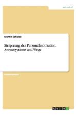 Steigerung Der Personalmotivation. Anreizsysteme Und Wege af Martin Schulze