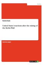 United States' Reactions After the Raising of the Berlin Wall af Patrick Buck