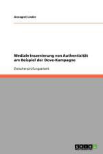 Mediale Inszenierung Von Authentizitat Am Beispiel Der Dove-Kampagne af Annegret Linder