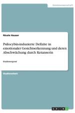 Psilocybin-induzierte Defizite in emotionaler Gesichtserkennung und deren Abschwachung durch Ketanserin af Nicole Hauser