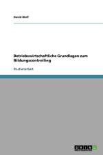 Betriebswirtschaftliche Grundlagen zum Bildungscontrolling af David Wolf