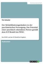 Rehabilitationsgedanken in der psychiatrischen Versorgung. Das Potential einer psychisch erkrankten Person gemass dem ICF-Modell der WHO af Tim Schuster