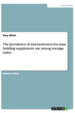 The prevalence of, and motivation for, mass building supplement use among teenage males af Gary Elliott