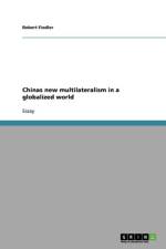 Chinas new multilateralism in a globalized world af Robert Fiedler