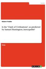 Is the Clash of Civilizations, as predicted by Samuel Huntington, inescapable? af Robert Fiedler