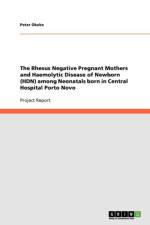 Rhesus Negative Pregnant Mothers and Haemolytic Disease of Newborn (Hdn) Among Neonatals Born in Central Hospital Porto Novo af Dr Peter Okeke