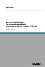 Sportpsychologischer Rahmentrainingsplan im Grundlagentraining Ju-Jutsu Fighting af Mario Staller