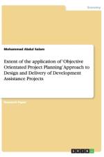 Extent of the application of 'Objective Orientated Project Planning' Approach to Design and Delivery of Development Assistance Projects af Mohammad Abdul Salam