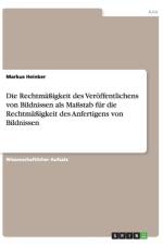 Die Rechtmassigkeit des Veroeffentlichens von Bildnissen als Massstab fur die Rechtmassigkeit des Anfertigens von Bildnissen af Markus Heinker