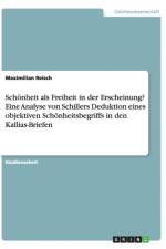 Schoenheit als Freiheit in der Erscheinung? Eine kritische Analyse Schillers Deduktion eines objektiven Schoenheitsbegriffs in den Kallias-Briefen af Maximilian Reisch