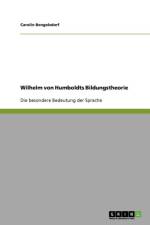 Wilhelm von Humboldts Bildungstheorie af Carolin Bengelsdorf