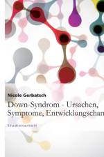 Down-Syndrom - Ursachen, Symptome, Entwicklungschancen af Nicole Gerbatsch