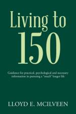 Living to 150 af Lloyd E McIlveen