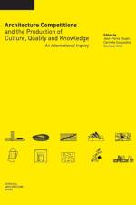 Architecture Competitions and the Production of Culture, Quality and Knowledge