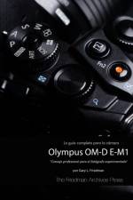 Guia Completa Para La Camara Olympus Om-D E-M1 (Edicion En B&N) af Gary L. Friedman