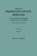 A History of Washington County, Maryland, from the Earliest Settlements to the Present Time [1906]; Including a History of Hagerstown; to this is added biographical record of representative families prepared from data obtained from original sources of inf af Thomas J C Williams