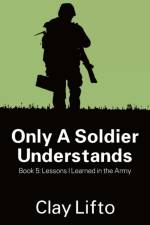 Only a Soldier Understands - Book 5 af Clay Lifto