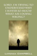 Lord, I'm Trying To Understand Why I Suffer So Much! What Am I Doing Wrong? af LaVonda Campbell