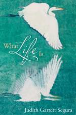 What Life Is af Judith Garrett Segura