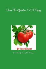 How To Garden 1 2 3 Easy af Tony Brazier