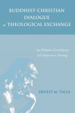 Buddhist-Christian Dialogue as Theological Exchange af Ernest M Valea