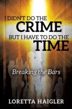 I Didn't Do The CRIME But I Have To Do The TIME af Loretta Haigler