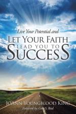 Live Your Potential and Let Your Faith Lead You to Success af Joann Youngblood King