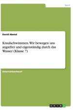 Kraulschwimmen. Wir bewegen uns angstfrei und eigenstandig durch das Wasser (Klasse 7) af David Abend