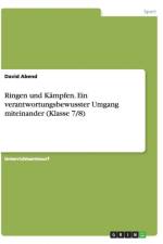 Ringen und Kampfen. Ein verantwortungsbewusster Umgang miteinander (Klasse 7/8) af David Abend