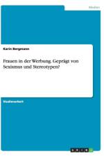 Frauen in der Werbung. Gepragt von Sexismus und Stereotypen? af Karin Bergmann