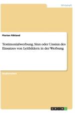 Testimonialwerbung. Sinn Oder Unsinn Des Einsatzes Von Leitbildern in Der Werbung af Florian Fahland
