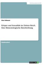 Korper Und Sexualitat Im Dritten Reich. Eine Filmsoziologische Beschreibung af Sina Gebauer