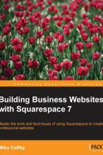 Building Business Websites with Squarespace 7 af Miko Coffey