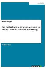 Das Graberfeld von Virunum. Aussagen zur sozialen Struktur der Stadtbevoelkerung af Dennis Hogger