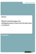 Welche Anforderungen hat selbstgesteuertes Lernen und wie kann man es foerdern? af Hilal Koc
