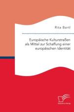 Europaische Kulturstrassen als Mittel zur Schaffung einer europaischen Identitat af Rita Bartl