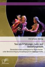 Tanz als Erfahrungs-, Lern- und Gestaltungsraum af Christiane Helbig