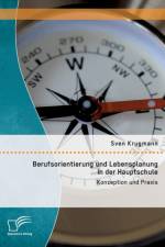 Berufsorientierung und Lebensplanung in der Hauptschule af Sven Krugmann