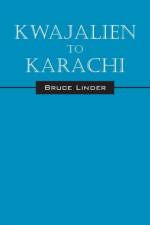Kwajalien to Karachi af Bruce Linder