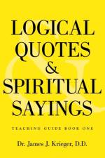Logical Quotes and Spiritual Sayings af D D Dr James J Krieger