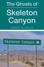 Ghosts of Skeleton Canyon af Robert W Callis