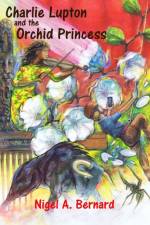 Charlie Lupton and the Orchid Princess af Nigel A. Bernard